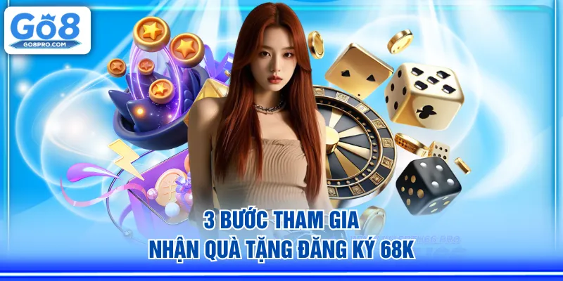 3 bước tham gia nhận quà tặng đăng ký 68K