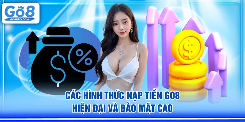 Các hình thức nạp tiền GO8 hiện đại và bảo mật cao
