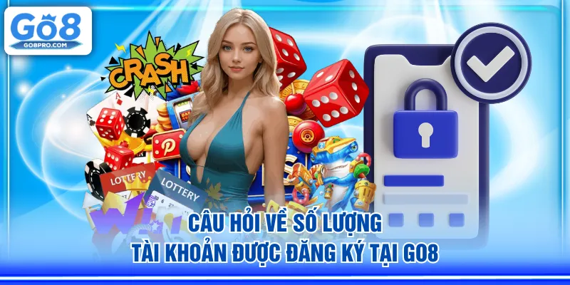 Câu hỏi về số lượng tài khoản được đăng ký tại GO8