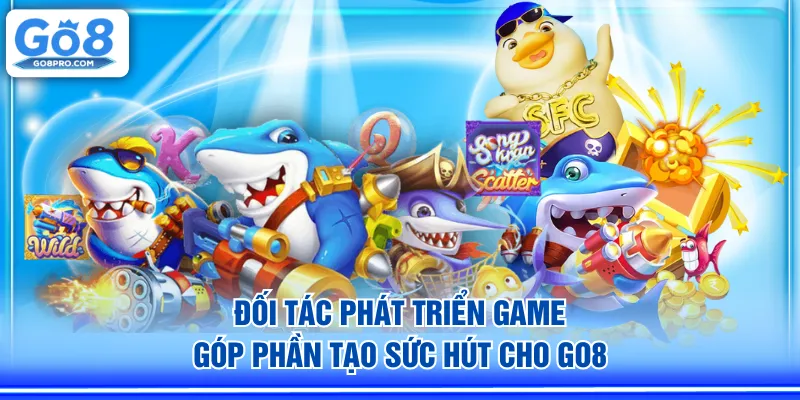 Đối tác phát triển game góp phần nâng tầm trải nghiệm GO8