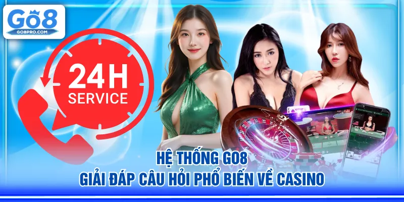 Hệ thống GO8 giải đáp câu hỏi phổ biến về casino