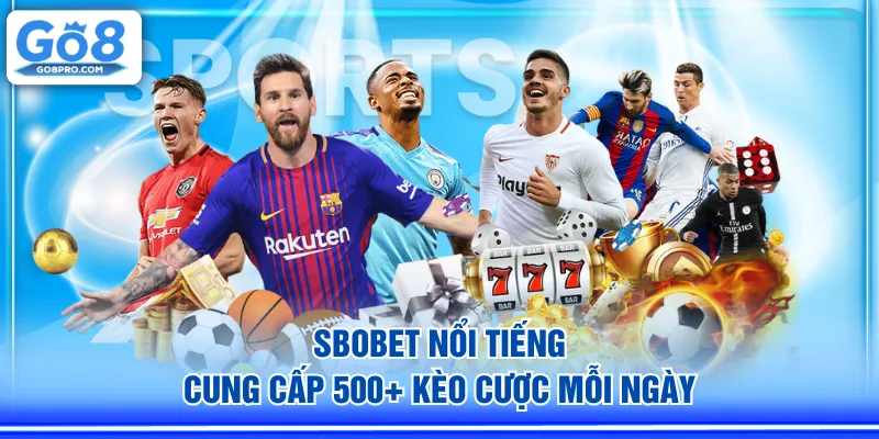 SBOBET nổi tiếng cung cấp 500+ kèo cược mỗi ngày