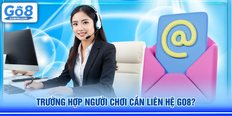 Trường hợp người chơi cần liên hệ GO8?